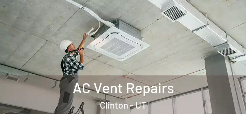 AC Vent Repairs Clinton - UT