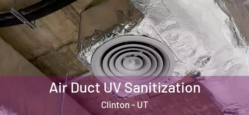  Air Duct UV Sanitization Clinton - UT