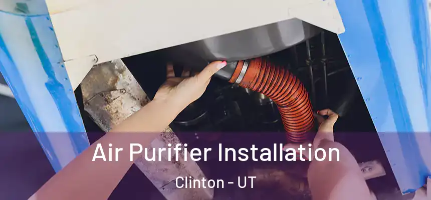  Air Purifier Installation Clinton - UT
