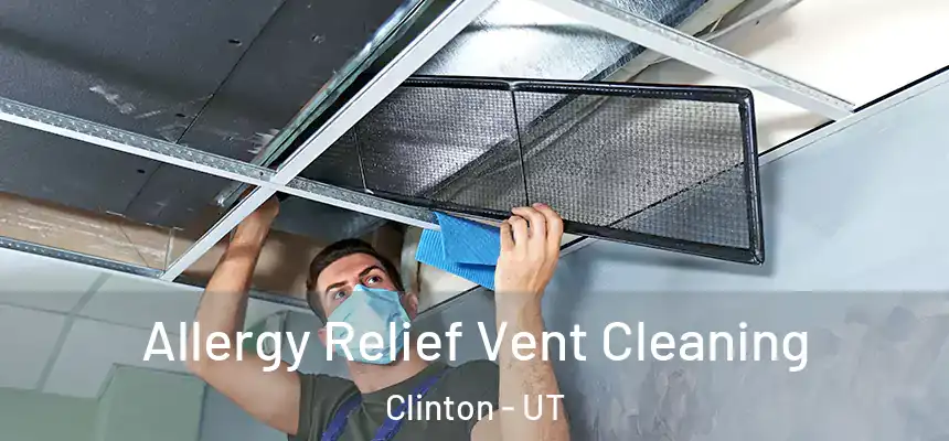  Allergy Relief Vent Cleaning Clinton - UT