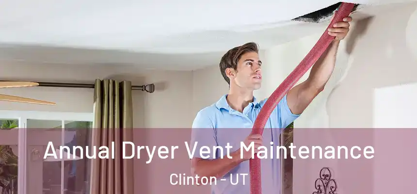 Annual Dryer Vent Maintenance Clinton - UT