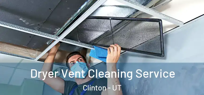  Dryer Vent Cleaning Service Clinton - UT