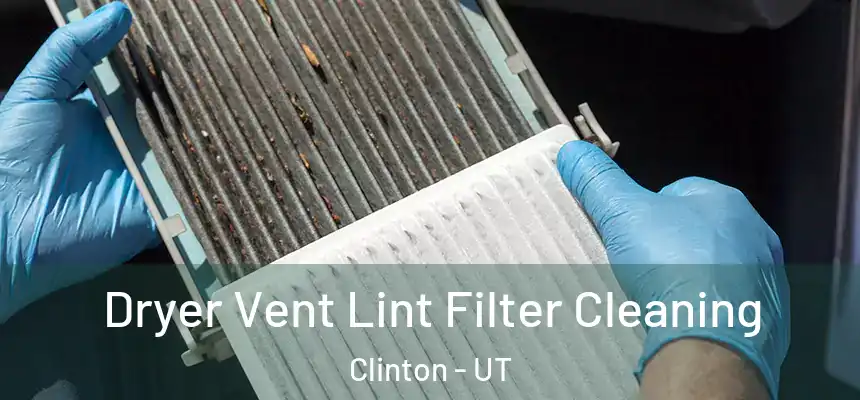 Dryer Vent Lint Filter Cleaning Clinton - UT