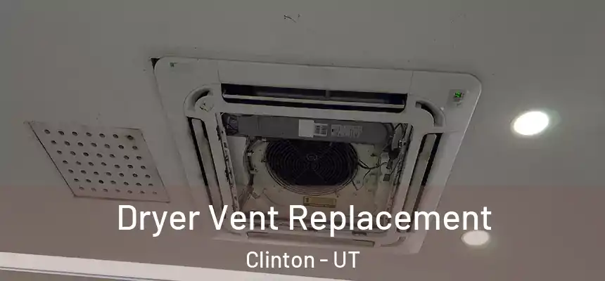Dryer Vent Replacement Clinton - UT