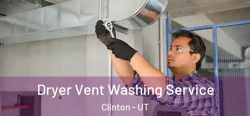  Dryer Vent Washing Service Clinton - UT