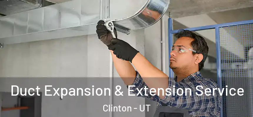  Duct Expansion & Extension Service Clinton - UT