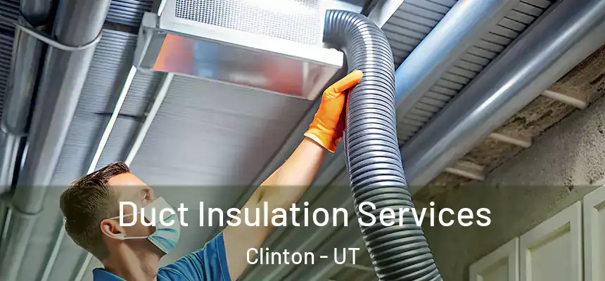 Duct Insulation Services Clinton - UT