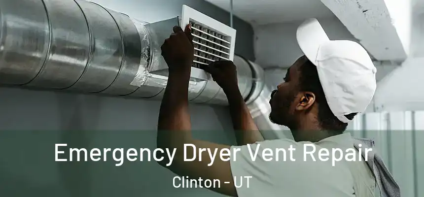  Emergency Dryer Vent Repair Clinton - UT