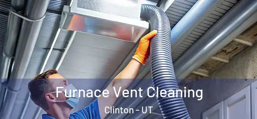  Furnace Vent Cleaning Clinton - UT