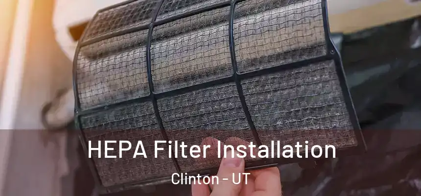 HEPA Filter Installation Clinton - UT