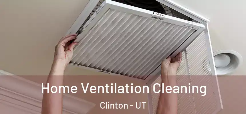  Home Ventilation Cleaning Clinton - UT