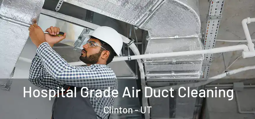  Hospital Grade Air Duct Cleaning Clinton - UT