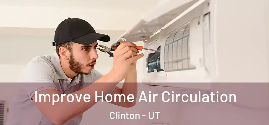  Improve Home Air Circulation Clinton - UT