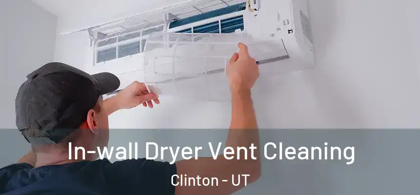  In-wall Dryer Vent Cleaning Clinton - UT