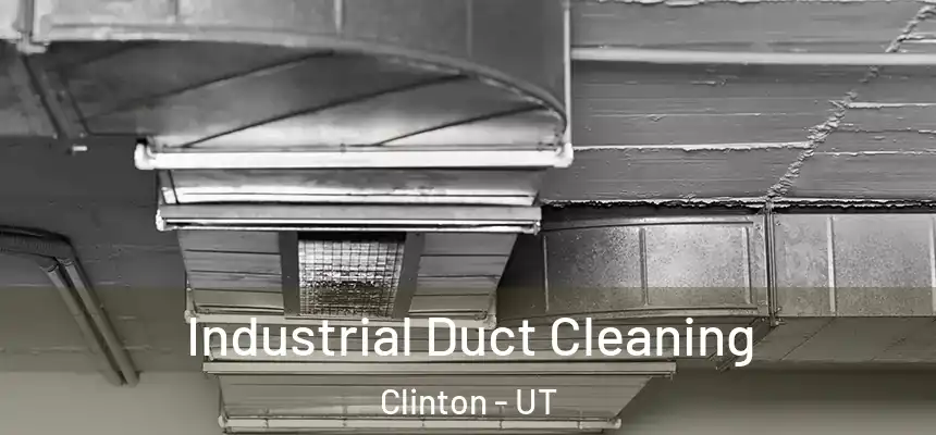  Industrial Duct Cleaning Clinton - UT