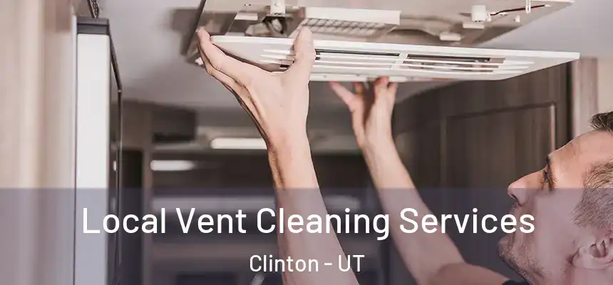 Local Vent Cleaning Services Clinton - UT