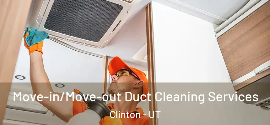  Move-in/Move-out Duct Cleaning Services Clinton - UT