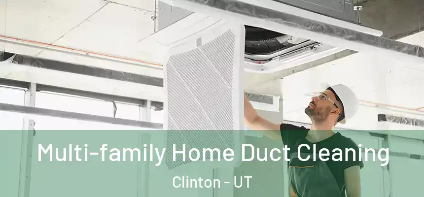Multi-family Home Duct Cleaning Clinton - UT