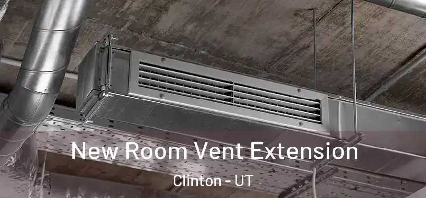  New Room Vent Extension Clinton - UT