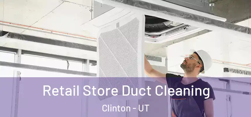  Retail Store Duct Cleaning Clinton - UT