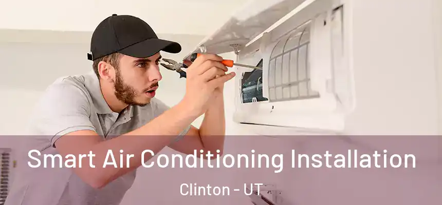  Smart Air Conditioning Installation Clinton - UT