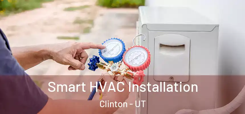  Smart HVAC Installation Clinton - UT