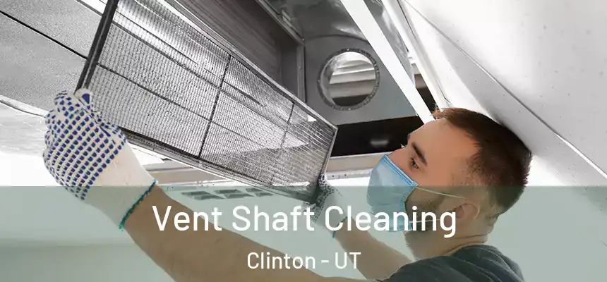  Vent Shaft Cleaning Clinton - UT