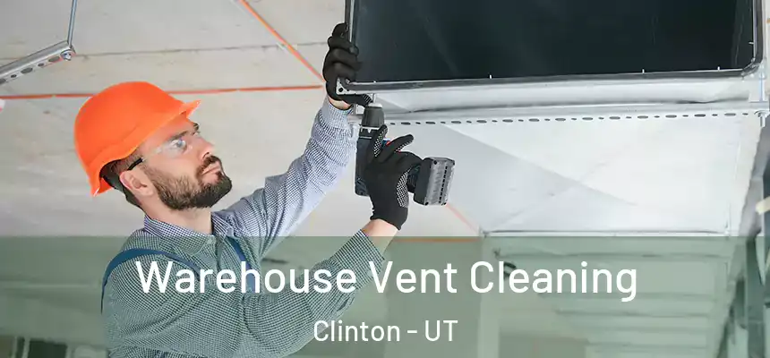 Warehouse Vent Cleaning Clinton - UT