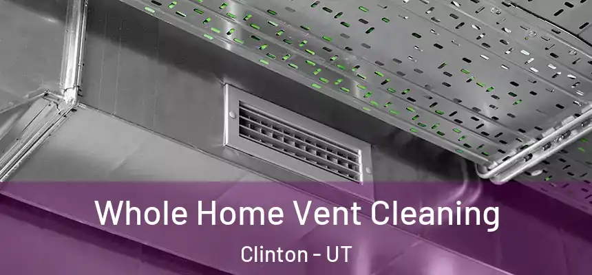  Whole Home Vent Cleaning Clinton - UT